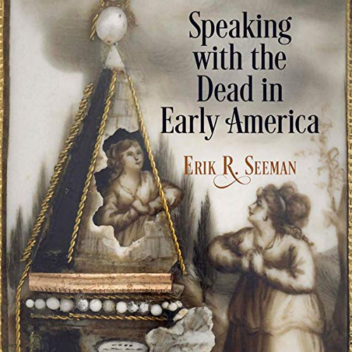 Speaking with the Dead in Early America Audiolivro Por Erik R. Seeman capa