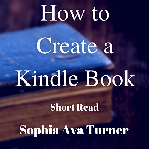 How to Create a Kindle Book Audiobook By Sophia Ava Turner cover art