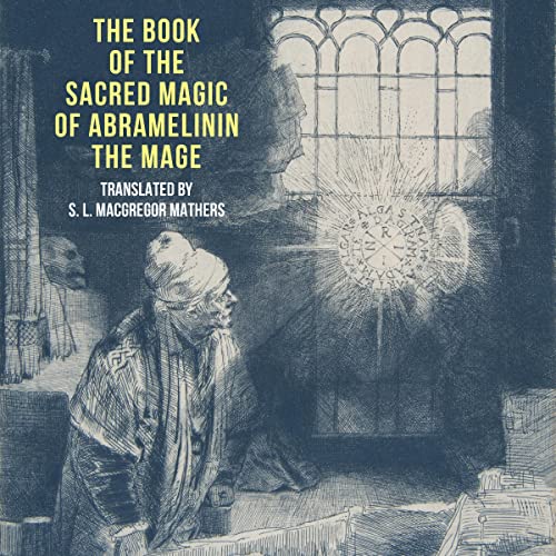 The Book of the Sacred Magic of Abramelin the Mage Audiobook By S.L. MacGregor Mathers cover art