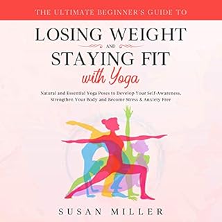 The Ultimate Beginner's Guide to Losing Weight and Staying Fit with Yoga Audiobook By Susan Miller cover art