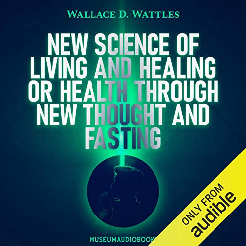 New Science of Living and Healing or Health Through New Thought and Fasting cover art