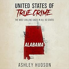 United States of True Crime: Alabama Audiobook By Ashley Hudson cover art