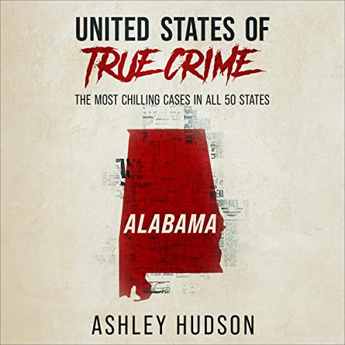 United States of True Crime: Alabama Audiobook By Ashley Hudson cover art