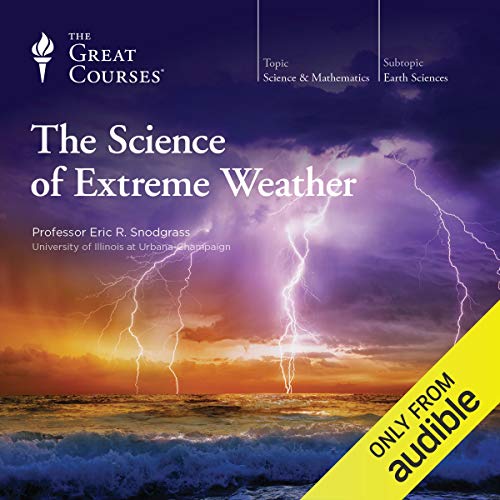 The Science of Extreme Weather Audiolibro Por Eric R. Snodgrass, The Great Courses arte de portada