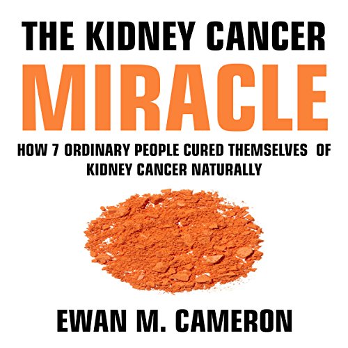 The Kidney Cancer Miracle Audiobook By Ewan M Cameron cover art