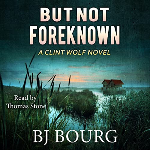 But Not Foreknown Audiobook By BJ Bourg cover art