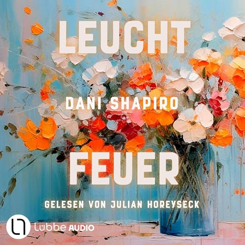 Leuchtfeuer Audiolivro Por Dani Shapiro, Ulrike Wasel - Übersetzer, Klaus Timmermann - Übersetzer capa