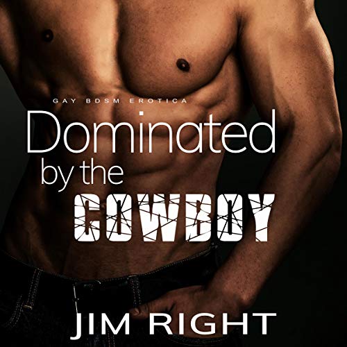 Page de couverture de Dominated by the Cowboy (Gay BDSM Erotica)