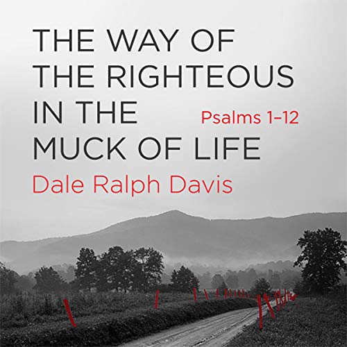 Way of the Righteous in the Muck of Life Audiobook By Dale Ralph Davis cover art