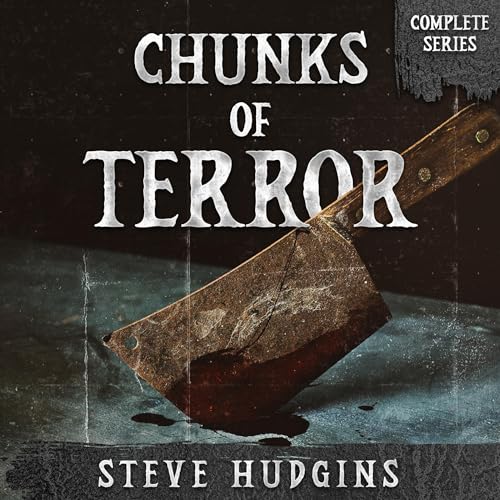 Chunks of Terror Complete Series Audiobook By Steve Hudgins cover art