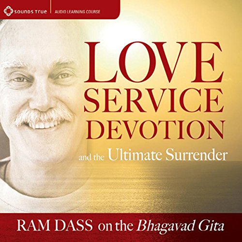 Love, Service, Devotion, and the Ultimate Surrender Audiobook By Ram Dass cover art