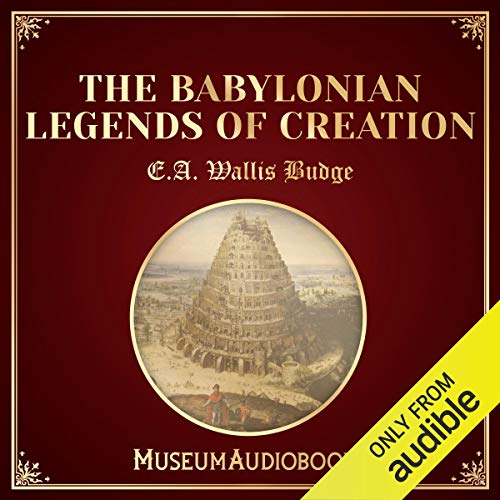 The Babylonian Legends of Creation Audiobook By E.A. Wallis Budge cover art