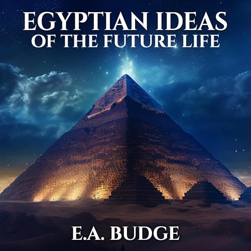 Egyptian Ideas of the Future Life Audiobook By E.A. Wallis Budge cover art