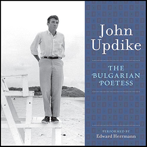 The Bulgarian Poetess Audiobook By John Updike cover art