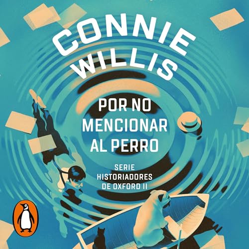 Por no mencionar al perro [To Say Nothing About the Dog] Audiobook By Connie Willis, Rafael Marín Trechera - translato