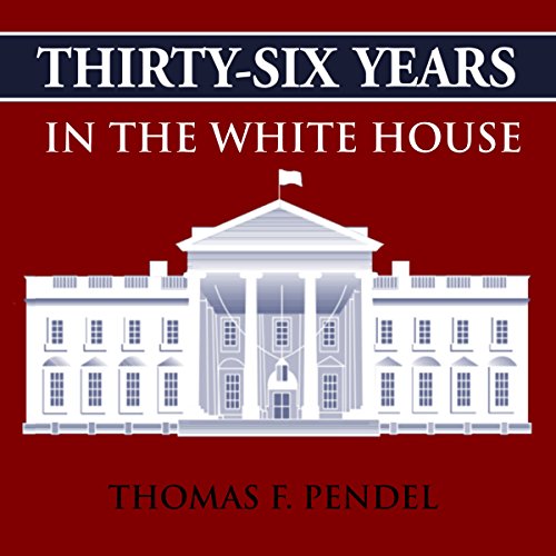 Thirty-Six Years in the White House Audiobook By Thomas F. Pendel cover art