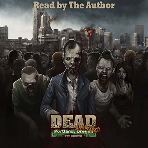 Dead: Snapshot: Portland, Oregon Audiobook By TW Brown cover art