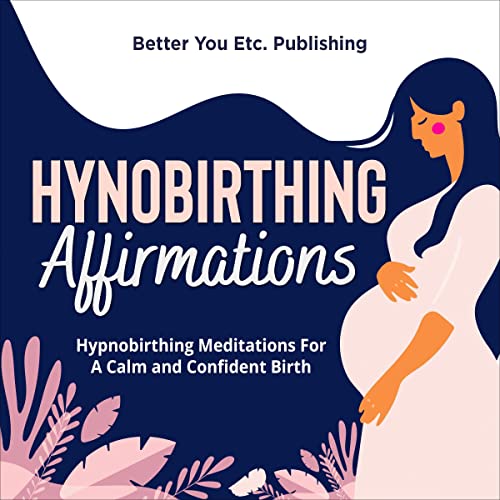 Hypnobirthing Affirmations: Hypnobirthing Meditations for a Calm and Confident Birth Audiolibro Por Better You Etc. Publishing arte de portada