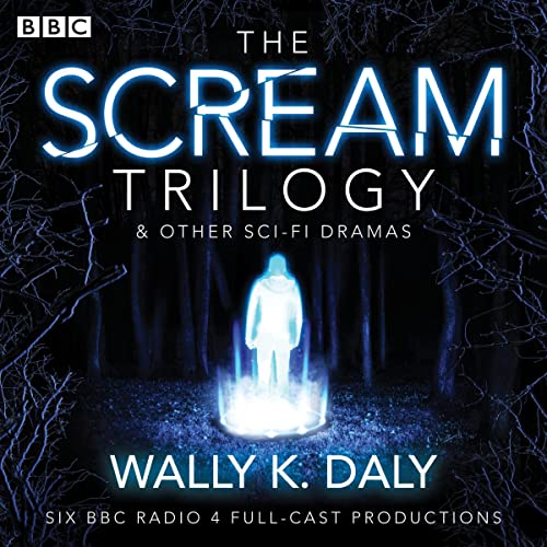 Wally K. Daly: The Scream Trilogy & Other Sci-Fi Dramas cover art