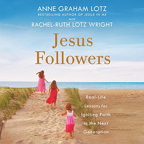 Jesus Followers Audiobook By Rachel-Ruth Lotz Wright, Anne Graham Lotz cover art