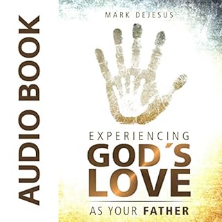 Experiencing God's Love as Your Father Audiobook By Mark DeJesus cover art