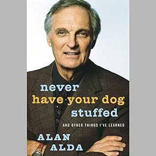 Never Have Your Dog Stuffed Audiobook By Alan Alda cover art