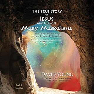 The True Story of Jesus and His Wife Mary Magdalena: Their Untold Truth Through Art and Evidential Channeling Audiolibro Por 