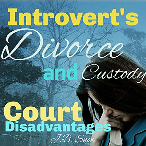 Introvert's Divorce and Custody Court Disadvantages cover art