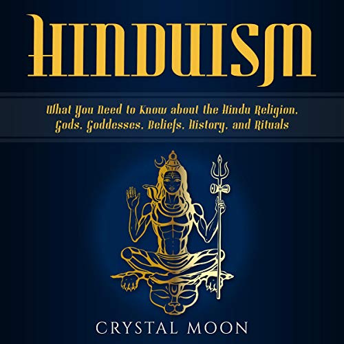 Hinduism: What You Need to Know About the Hindu Religion, Gods, Goddesses, Beliefs, History, and Rituals cover art