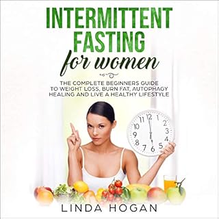 Intermittent Fasting for Women: The Complete Beginner's Guide to Weight Loss, Burn Fat, Autophagy Healing and Live a Healthy 