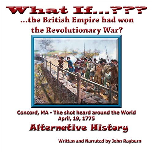 What If...????...The British Empire Won the Revolutionary War? Audiobook By John Rayburn cover art