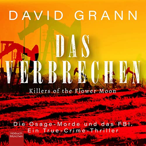 Das Verbrechen [Killers of the Flower Moon] Audiobook By David Grann, Henning Dedekind - translator cover art