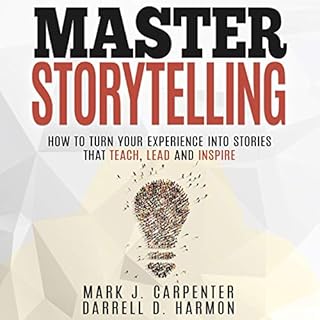 Master Storytelling: How to Turn Your Experiences into Stories that Teach, Lead, and Inspire Audiobook By Mark Carpenter, Dar