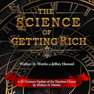 The Science of Getting Rich: A 21st Century Update of the Timeless Classic Audiobook By Wallace D. Wattles, Jeffrey Howard co