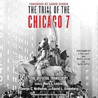 The Trial of the Chicago 7: The Official Transcript Audiobook By Mark L. Levine - editor, George C. McNamee - editor, Daniel 