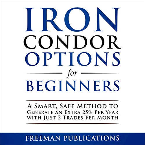 Iron Condor Options for Beginners Audiobook By Freeman Publications cover art