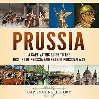 Prussia: A Captivating Guide to the History of Prussia and Franco-Prussian War Audiobook By Captivating History cover art