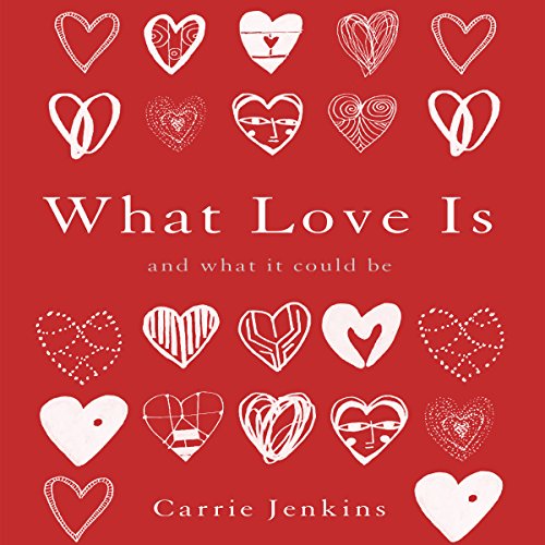 What Love Is Audiobook By Carrie Jenkins cover art