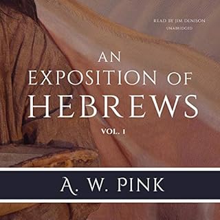 An Exposition of Hebrews, Vol. 1 Audiobook By Arthur W. Pink cover art