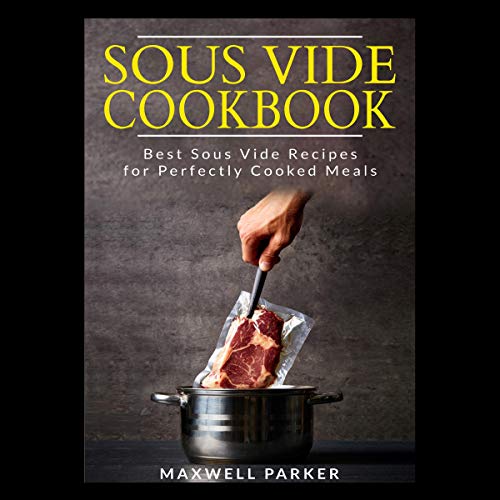 Sous Vide Cookbook: Best Sous Vide Recipes for Perfectly Cooked Meals cover art