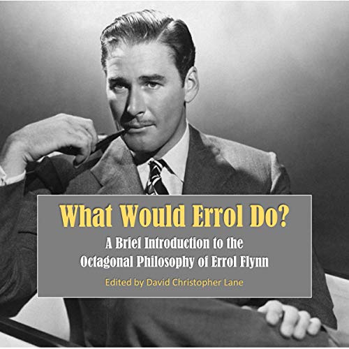 What Would Errol Do?: A Brief Introduction to the Octagonal Philosophy of Errol Flynn cover art