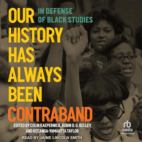 Our History Has Always Been Contraband Audiolivro Por Colin Kaepernick - editor, Robin D.G. Kelley - editor, Keeanga-Yamahtta