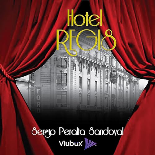 Hotel Regis Audiobook By Sergio Peralta Sandoval, Viubux Media, SBI Media Publishing & Distribution cover art