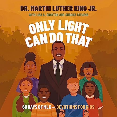 Only Light Can Do That Audiolibro Por Martin Luther King Jr., Lisa A. Crayton, Sharifa Stevens arte de portada