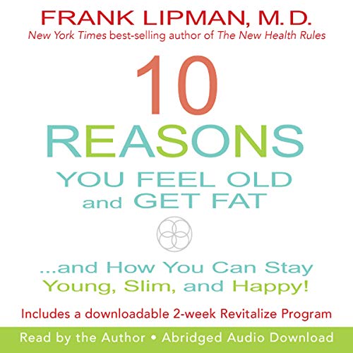 10 Reasons You Feel Old and Get Fat Audiolibro Por Leo Galland M.D. arte de portada