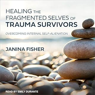 Healing the Fragmented Selves of Trauma Survivors Audiobook By Janina Fisher cover art