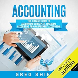 Accounting: The Ultimate Guide to Accounting Principles, Financial Accounting and Management Accounting Audiobook By Greg Shi