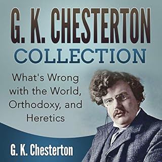 G. K. Chesterton Collection: What's Wrong with the World, Orthodoxy, and Heretics Audiobook By G. K. Chesterton cover art