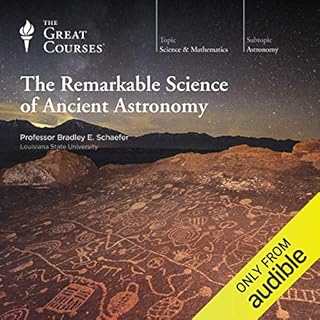 The Remarkable Science of Ancient Astronomy Audiobook By Bradley E. Schaefer, The Great Courses cover art