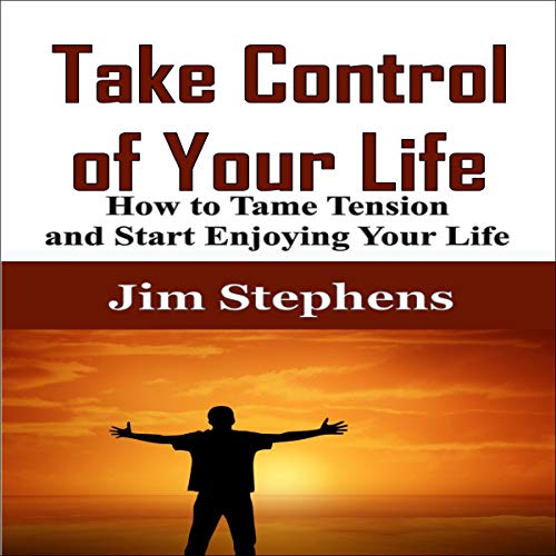 Take Control of Your Life: The Complete Guide to Managing Work and Family Audiobook By Jim Stephens cover art